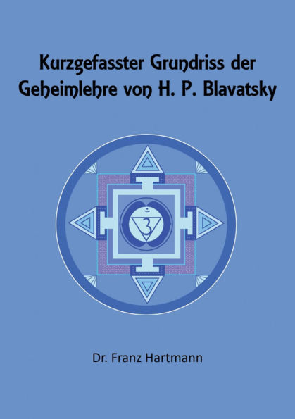 Kurzgefasster Grundriss der Geheimlehre von H. P. Blavatsky
