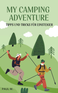 Title: My Camping Adventure: Tipps und Tricks für Einsteiger, Author: Paul M.