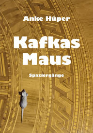 Title: Kafkas Maus: Spaziergänge, Author: Anke Hüper
