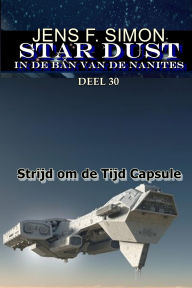 Title: Strijd om de Tijd Capsule (STAR-DUST 30): IN DE BAN VAN DE NANITES, Author: Jens F. Simon