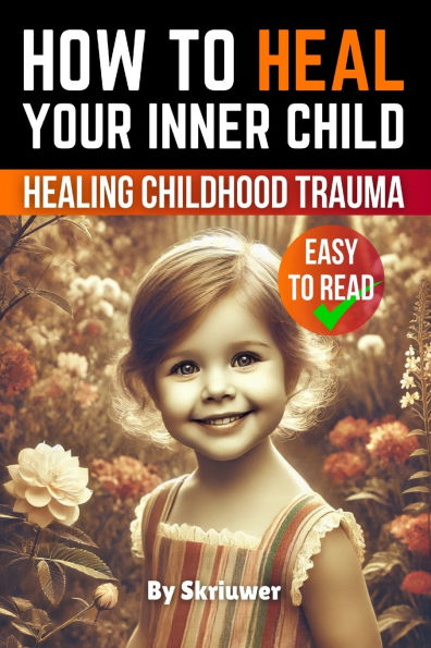 How to Heal Your Inner Child: A Practical Guide
