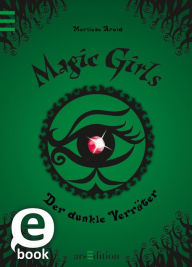 Title: Magic Girls - Der dunkle Verräter (Magic Girls 9), Author: Marliese Arold