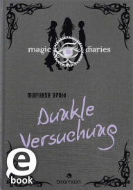 Title: Magic Diaries - Dunkle Versuchung (Magic Diaries 3), Author: Marliese Arold