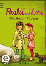 Title: Paula und Lou - Alle lieben Rüdiger (Paula und Lou 3), Author: Judith Allert