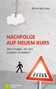 Title: Nachfolge auf neuem Kurs: Zehn Fragen, die den Glauben verändern, Author: Brian McLaren