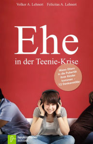 Title: Ehe in der Teenie-Krise: Wenn Eltern in die Pubertät ihrer Kinder kommen - 12 Denkanstöße, Author: Felicitas A. Lehnert