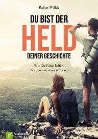 Title: Du bist der Held deiner Geschichte: Wie Dir Filme helfen, Dein Potenzial zu entdecken, Author: Rainer Wälde