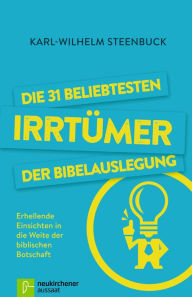 Title: Die 31 beliebtesten Irrtümer der Bibelauslegung: Erhellende Einsichten in die Weite der biblischen Botschaft, Author: Karl-Wilhelm Steenbuck