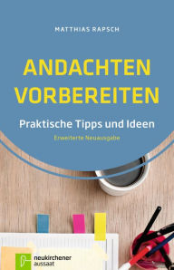 Title: Andachten vorbereiten: Praktische Tipps und Ideen - Erweiterte Neuausgabe, Author: Matthias Rapsch