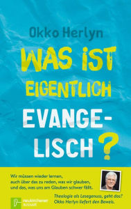 Title: Was ist eigentlich evangelisch?: Eine Orientierung, Author: Okko Herlyn