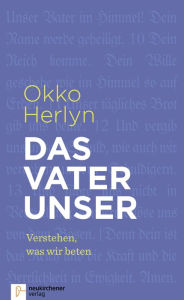 Title: Das Vaterunser: Verstehen, was wir beten, Author: Okko Herlyn