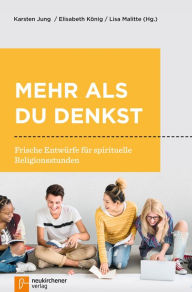 Title: Mehr als du denkst: Frische Entwürfe für spirituelle Religionsstunden, Author: Karsten Jung