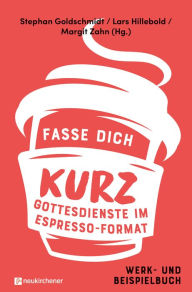 Title: Fasse dich kurz - Gottesdienste im Espresso-Format: Werk- und Beispielbuch, Author: Stephan Goldschmidt