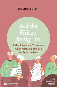 Title: Auf die Plätze, fertig, los: Zehn kreative Themennachmittage für die Seniorenarbeit: Mit Downloadmaterial, Author: Susanne Fetzer