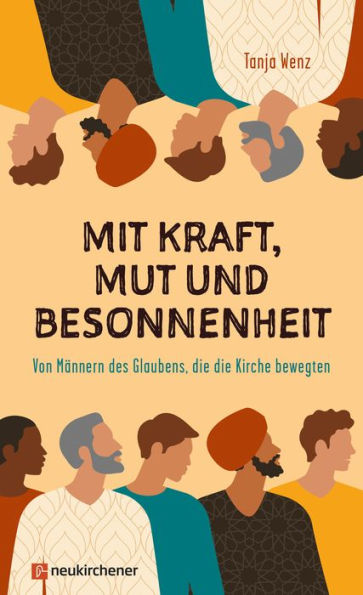 Mit Kraft, Mut und Besonnenheit: Von Männern des Glaubens, die die Kirche bewegten