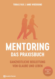 Title: Mentoring - Das Praxisbuch: Ganzheitliche Begleitung von Glaube und Leben, Author: Tobias Faix