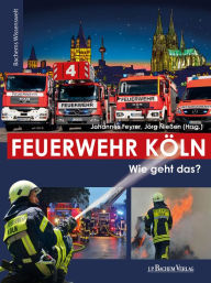 Title: Feuerwehr Köln: Wie geht das?, Author: Jörg Nießen