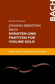 Title: Johann Sebastian Bach. Sonaten und Partiten für Violine solo: epub 2 mit Zitierfähigkeit, Author: Bernhard Moosbauer