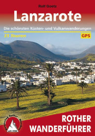 Title: Lanzarote: Die schönsten Küsten- und Vulkanwanderungen - 35 Touren, Author: Rolf Goetz