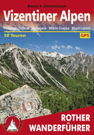 Title: Vizentiner Alpen: Fleimstal · Lagorai · Valsugana · Monte Grappa · Monti Lessini - 58 Touren, Author: Benno F. Zimmermann