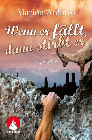 Wenn er fällt, dann stirbt er: Von Bierhenkeln, Brezn & Karabinern - ein humorvoller Alpenkrimi