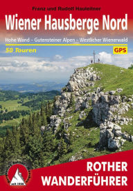 Title: Wiener Hausberge Nord: Hohe Wand - Gutensteiner Alpen - Westlicher Wienerwald. 50 Touren. Mit GPS-Tracks, Author: Franz Hauleitner