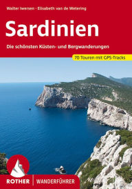 Title: Sardinien: Die schönsten Küsten und Bergwanderungen. 70 Touren. Mit GPSDaten, Author: Walter Iwersen