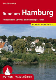 Title: Rund um Hamburg: Holsteinische Schweiz bis Lüneburger Heide. 60 Touren, Author: Michael Schnelle