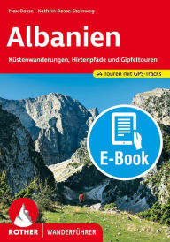 Title: Albanien (E-Book): Küstenwanderungen, Hirtenpfade und Gipfeltouren. 44 Touren mit GPS-Tracks, Author: Max Bosse