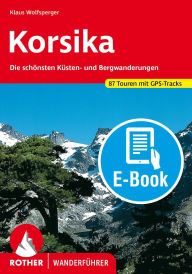 Title: Korsika (E-Book): Die schönsten Küsten- und Bergwanderungen. 87 Touren mit GPS-Tracks, Author: Klaus Wolfsperger