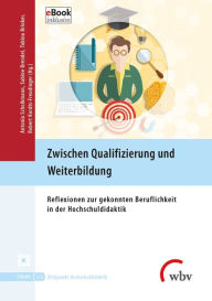 Title: Zwischen Qualifizierung und Weiterbildung: Reflexionen zur gekonnten Beruflichkeit in der Hochschuldidaktik, Author: Antonia Scholkmann