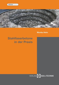 Title: Stahlfaserbetone in der Praxis: Herstellung, Verarbeitung, Überwachung, Author: Monika Helm