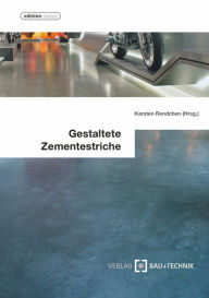 Title: Gestaltete Zementestriche: Planung, Ausschreibung und Ausführung, Author: Karsten Rendchen