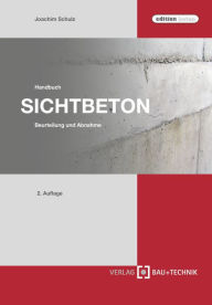 Title: Handbuch Sichtbeton: Beurteilung und Abnahme, Author: Joachim Schulz