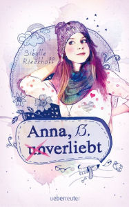 Title: Anna, 13, (un)verliebt, Author: Sibylle Rieckhoff