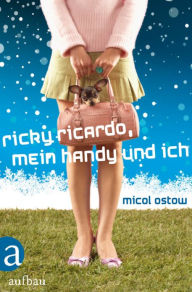 Title: Ricky Ricardo, mein Handy und ich, Author: Micol Ostow