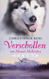 Title: Alaska Wilderness - Verschollen am Mount McKinley (Bd. 1), Author: Christopher Ross