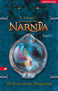 Title: Die Chroniken von Narnia - Die Reise auf der Morgenröte (Bd. 5), Author: C. S. Lewis