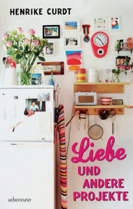 Title: Liebe und andere Projekte, Author: Henrike Curdt