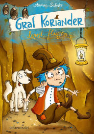 Title: Graf Koriander lernt fliegen (Graf Koriander, Bd. 2), Author: Andrea Schütze