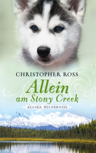 Title: Alaska Wilderness - Allein am Stony Creek (Bd. 3), Author: Christopher Ross