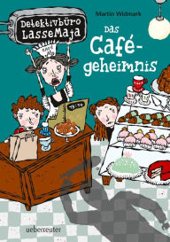 Title: Detektivbüro LasseMaja - Das Cafégeheimnis (Bd. 5), Author: Martin Widmark