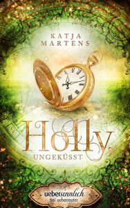 Title: Holly, ungeküsst, Author: Katja Martens