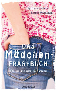 Title: Das Mädchen-Fragebuch: Wachsen und erwachsen werden, Author: Sylvia Schneider