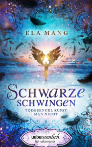 Title: Schwarze Schwingen: Todesengel küsst man nicht, Author: Ela Mang