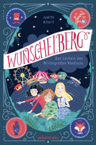Title: Wunschelberg: Das Lächeln des Mittelgroßen Konfusio, Author: Judith Allert