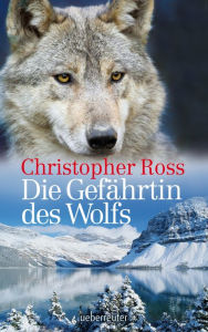 Title: Die Gefährtin des Wolfs, Author: Christopher Ross