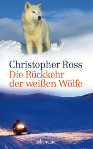 Title: Die Rückkehr der weißen Wölfe, Author: Christopher Ross