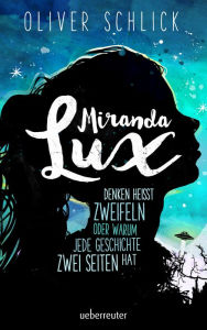 Title: Miranda Lux: Denken heißt zweifeln oder warum jede Geschichte zwei Seiten hat, Author: Oliver Schlick