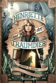 Title: Henriette und der Traumdieb, Author: Akram El-Bahay